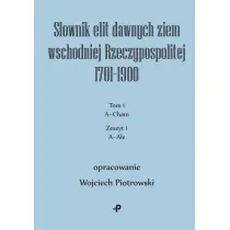 S�ownik elit dawnych ziem wschodniej Rzeczypospolitej 1701&ndash;1900. Tom 1. Zeszyt 1