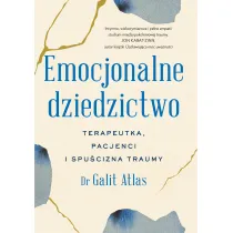Emocjonalne dziedzictwo. Terapeutka, pacjenci i spu�cizna traumy