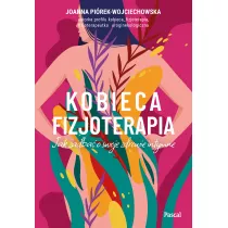 Kobieca fizjoterapia. Jak zadba o swoje zdrowie intymne