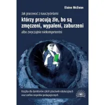 Jak pracowa� z nauczycielami kt�rzy pracuj� �le, bo s� zm�czeni, wypaleni, zaburzeni albo zwyczajnie niekompetentni