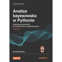 Analiza bayesowska w Pythonie. Praktyczny przewodnik po modelowaniu probabilistycznym. Wydanie III