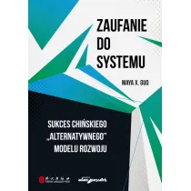 Zaufanie do systemu. Sukces chi�skiego "alternatywnego" modelu rozwoju