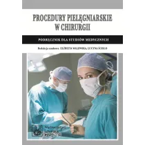 Procedury piel�gniarskie w chirurgii. Podr�cznik dla studi�w medycznych