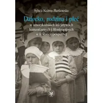 Dziecko, rodzina i p�e� w ameryka�skich inicjatywach humanitarnych i filantropijnych w II Rzeczypospolitej