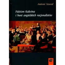 Fideizm Kalwina i bunt angielskich racjonalist�w