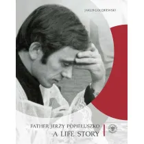 Father Jerzy Popie�uszko. A Life Story wer. angielska