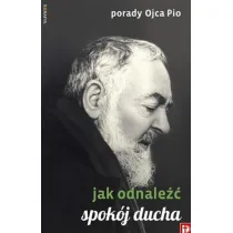 Porady Ojca Pio - Jak odnale�� spok�j ducha