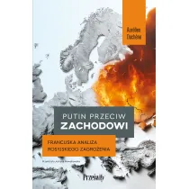 Putin przeciw Zachodowi. Francuska analiza rosyjskiego zagro�enia