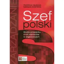 Szef polski. Studia przypadku o roli kierownika w organizacjach