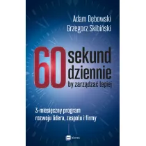 60 sekund dziennie, by zarz�dza� lepiej. 3-miesi�czny program rozwoju lidera, zespo�u i firmy