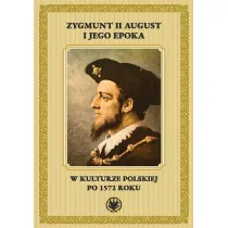 Zygmunt II August i jego epoka w kulturze polskiej po 1572 roku