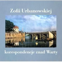 Zofii Urbanowskiej korespondencje znad Warty