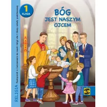 Bg jest naszym Ojcem. Podrcznik z wiczeniami do nauki religii dla I klasy szkoy podstawowej