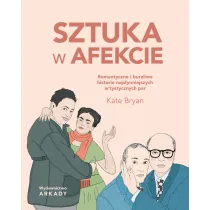 Sztuka w afekcie. Romantyczne i burzliwe historie najs�ynniejszych artystycznych par