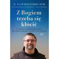 Z Bogiem trzeba si� k��ci�. O pomocy, przeprowadzaniu na drug� stron� i osobistych cudach