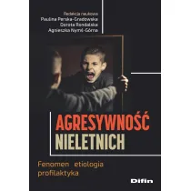 Agresywno�� nieletnich. Fenomen, etiologia, profilaktyka