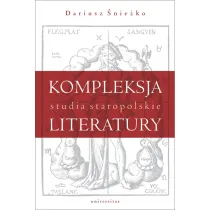 Kompleksja literatury. Studia staropolskie
