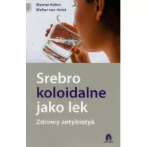 Srebro koloidalne jako lek. Zdrowy antybiotyk