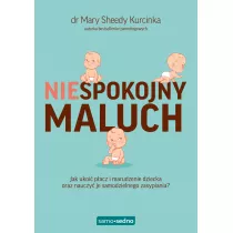 Niespokojny maluch. Jak ukoi pacz i marudzenie dziecka oraz nauczy je samodzielnego zasypiania?