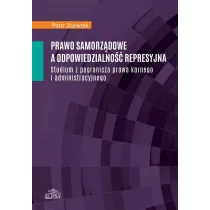 Prawo samorz�dowe a odpowiedzialno�� represyjna. Studium z pogranicza prawa karnego i administracyjnego