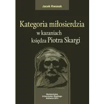 Kategoria mi�osierdzia w kazaniach ksi�dza Piotra Skargi