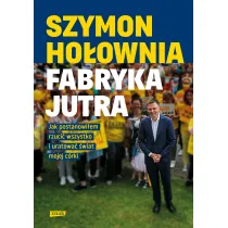 Fabryka jutra. Jak postanowi�em rzuci� wszystko i uratowa� �wiat mojej c�rki