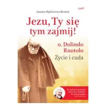 Jezu, Ty si� tym zajmij! O. Dolindo Ruotolo. �ycie i cuda