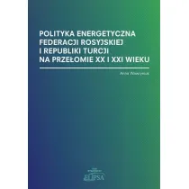 Polityka energetyczna Federacji Rosyjskiej i Republiki Turcji na prze�omie XX i XXI wieku