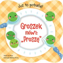 Ju� to potrafi�! Groszek m�wi: `Prosz�`