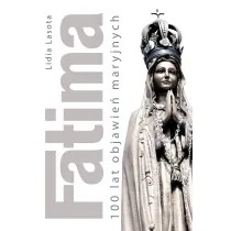 Fatima. 100 lat objawie� maryjnych