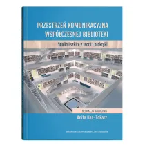 Przestrze� komunikacyjna wsp�czesnej biblioteki. Studia i szkice z teorii i praktyki