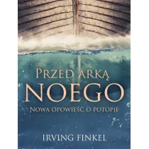 Przed Ark� Noego. Nowa opowie�� o potopie