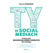 Ty w social mediach. Podr�cznik budowania marki osobistej dla ka�dego