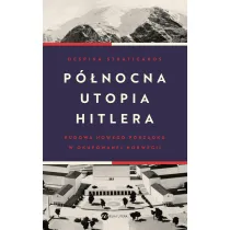 P�nocna utopia Hitlera. Budowa nowego porz�dku w okupowanej Norwegii