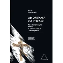 Od op�tania do rytua�u. Poj�cie i praktyka transu w kultach vodun i katolicyzmie