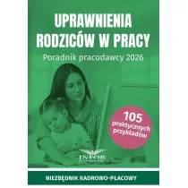 Uprawnienia rodzic�w w pracy. Poradnik pracodawcy
