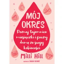 Mj okres. Poznaj tajemnice miesiczki i poczuj dum ze swojej kobiecoci
