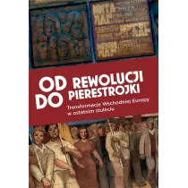 Od rewolucji do pierestrojki Transformacje Wschodniej Europy w ostatnim stuleciu