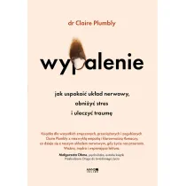 Wypalenie. Jak uspokoi� uk�ad nerwowy, obni�y� stres i uleczy� traum�