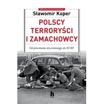 Polscy terrory�ci i zamachowcy. Od powstania styczniowego do III RP