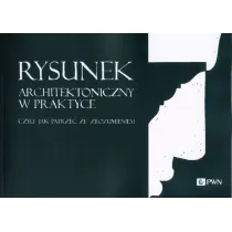 Rysunek architektoniczny w praktyce. Czyli jak