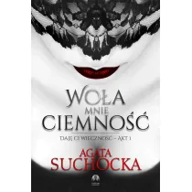 Wo�a mnie ciemno��. Daj� Ci wieczno��. Tom 1