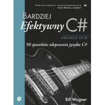 Bardziej efektywny C#. 50 sposob�w ulepszenia j�zyka C#