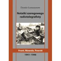 Notatki szeregowego radiotelegrafisty. Front. Niewola. Powr�t