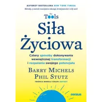 Si�a �yciowa. Cztery sposoby dokonywania wewn�trznej transformacji i rozpalania swojego potencja�u