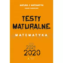 Matura z matematyki. Poziom rozszerzony. Testy maturalne