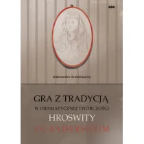 Gra z tradycj� w dramatycznej tw�rczo�ci Hroswity