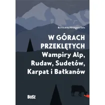 W g�rach przekl�tych. Wampiry Alp, Rudaw, Sudet�w, Karpat i Ba�kan�w