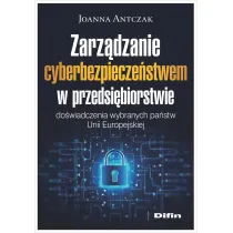 Zarz�dzanie cyberbezpiecze�stwem w przedsi�biorstwie. Do�wiadczenia wybranych pa�stw Unii Europejskiej