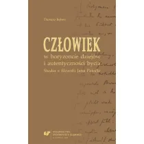 Cz�owiek w horyzoncie dziej�w i autentyczno�ci bycia. Studia z filozofii Jana Patocki